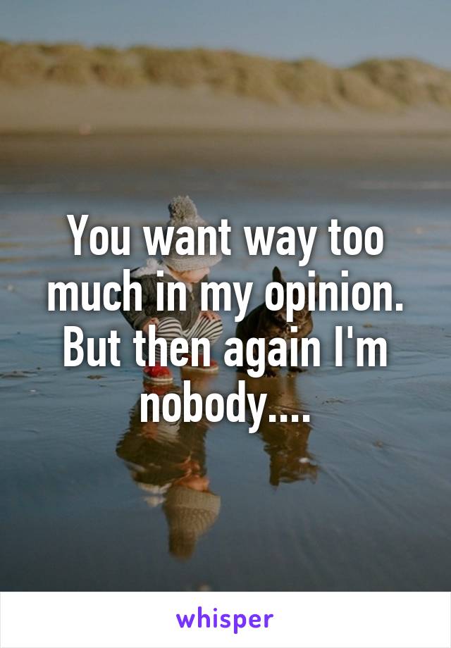 You want way too much in my opinion. But then again I'm nobody....
