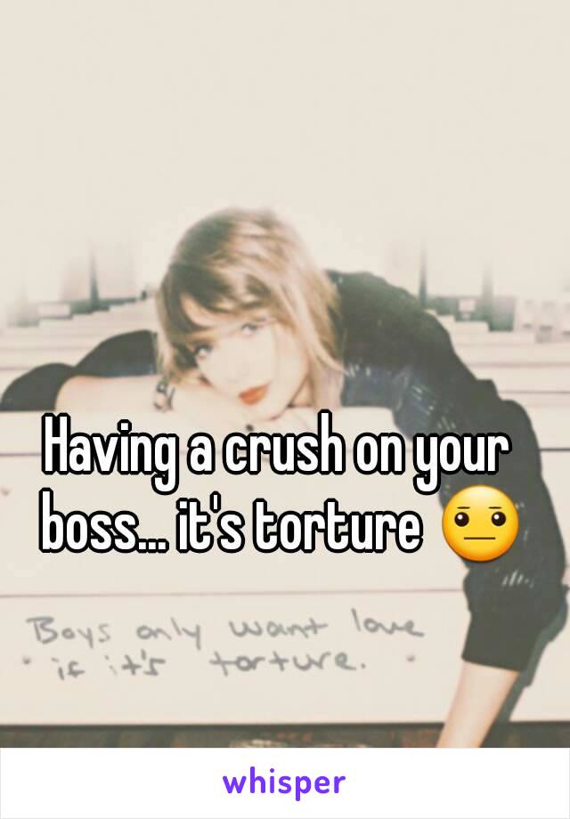 Having a crush on your boss... it's torture 😐