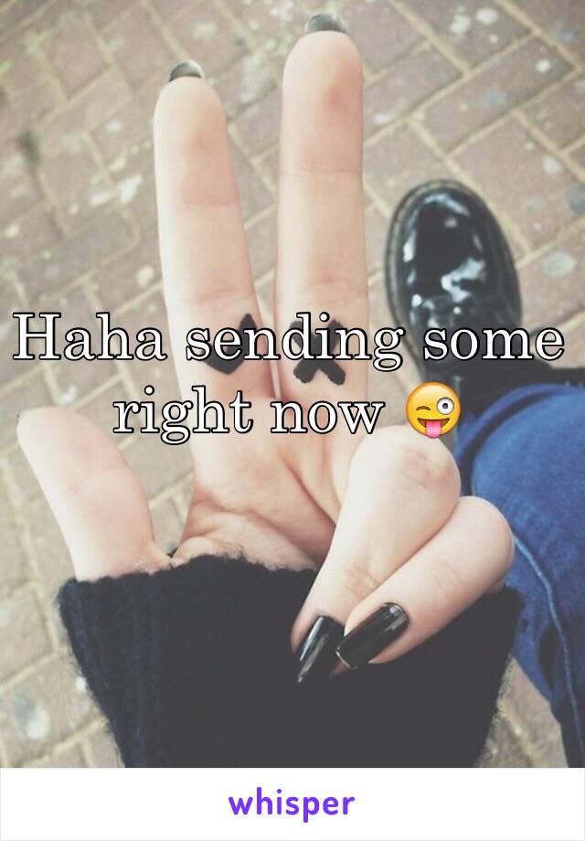 Haha sending some right now 😜