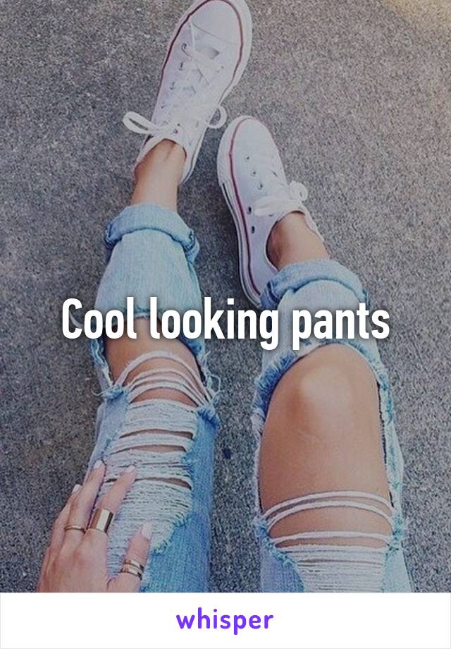 Cool looking pants