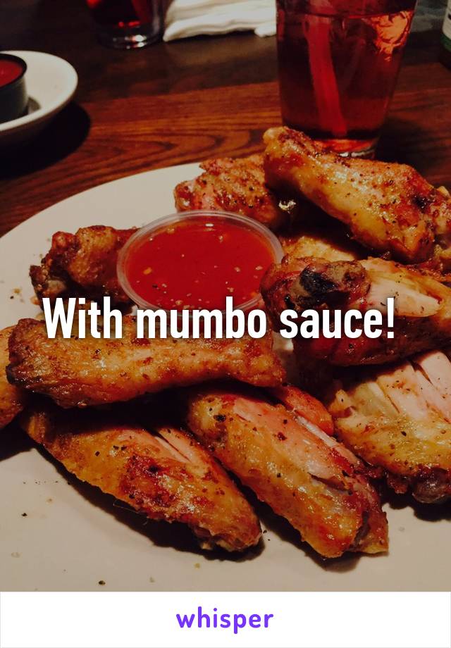 With mumbo sauce! 