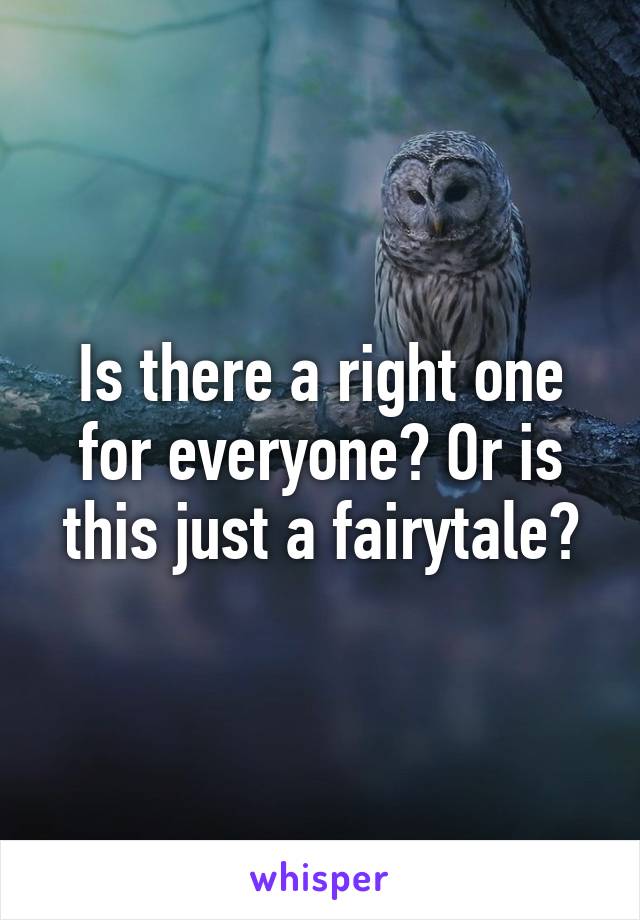 Is there a right one for everyone? Or is this just a fairytale?