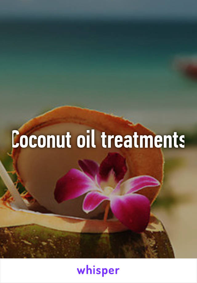 Coconut oil treatments