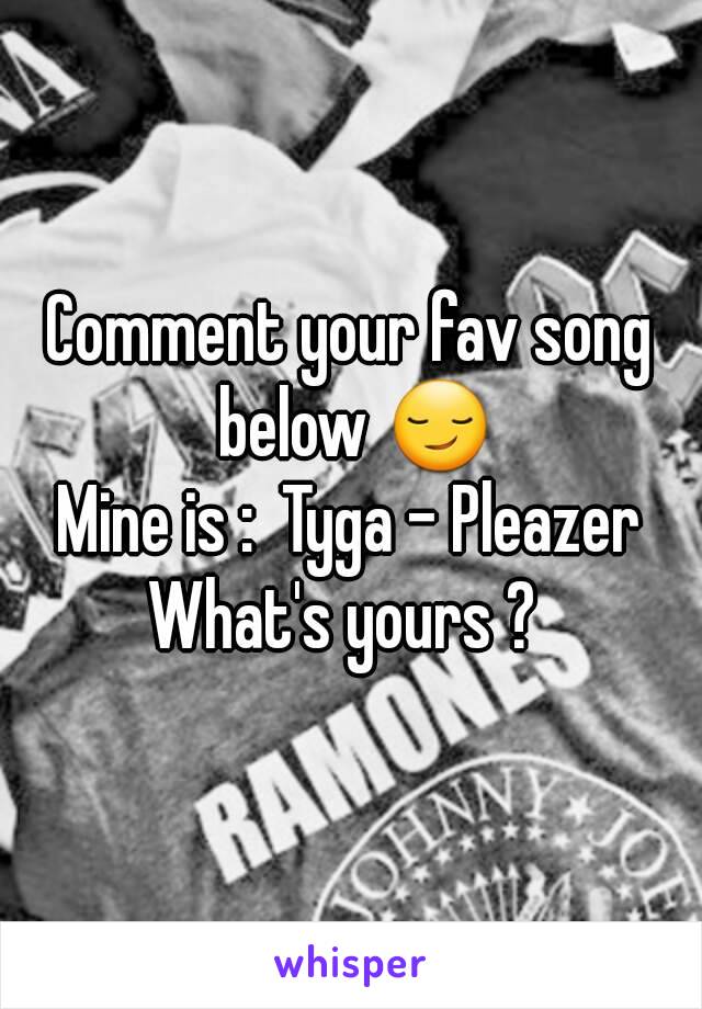 Comment your fav song below 😏
Mine is :  Tyga - Pleazer
What's yours ? 