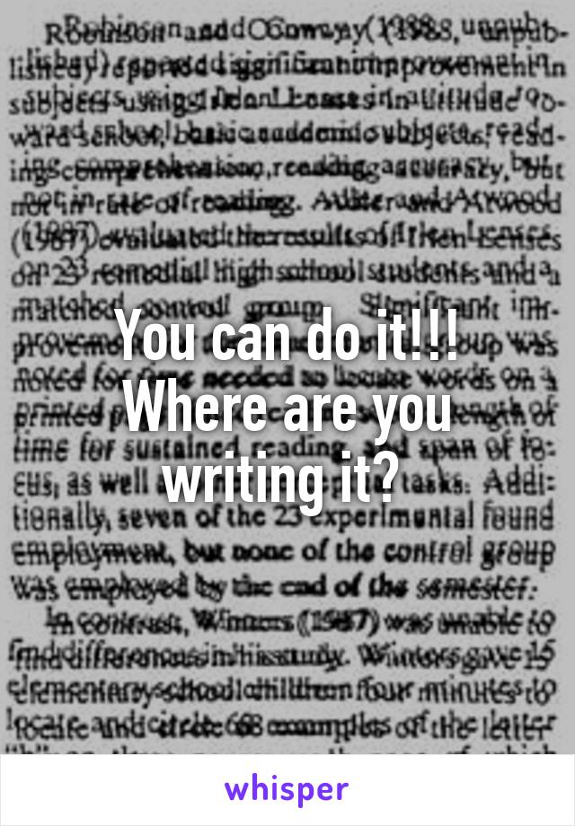 You can do it!!! Where are you writing it? 