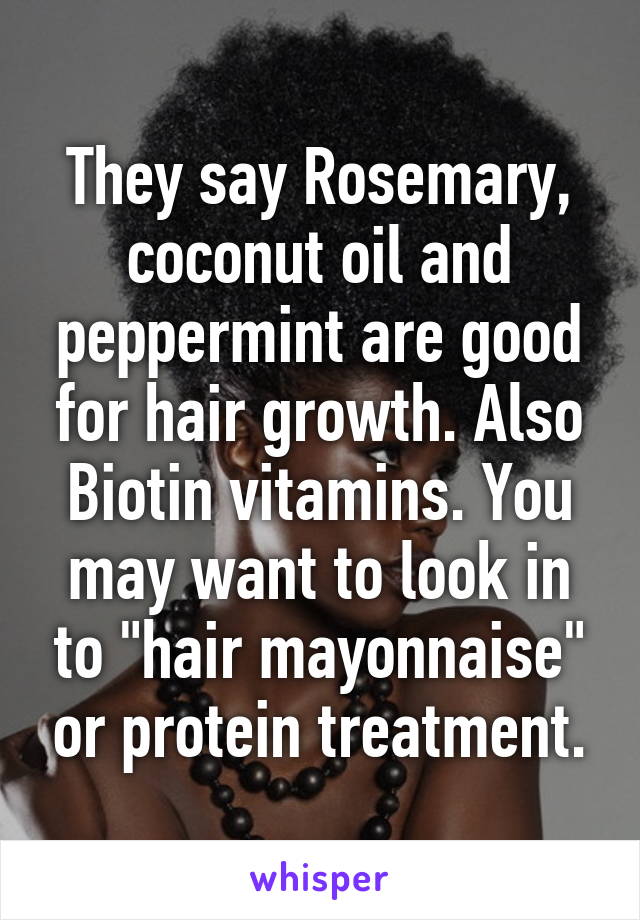 They say Rosemary, coconut oil and peppermint are good for hair growth. Also Biotin vitamins. You may want to look in to "hair mayonnaise" or protein treatment.