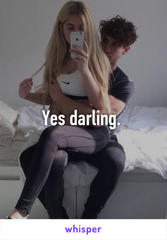 Yes darling. 