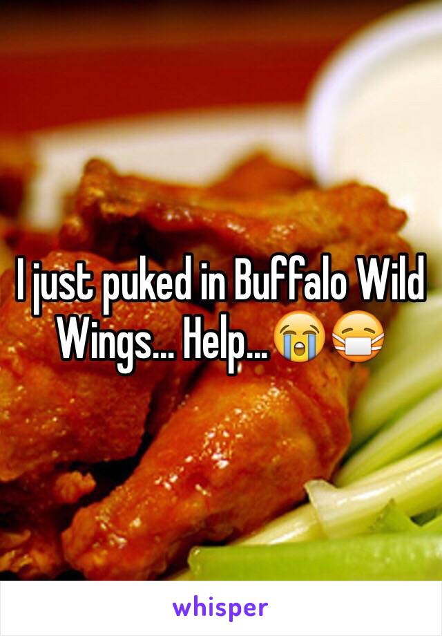 I just puked in Buffalo Wild Wings... Help...😭😷