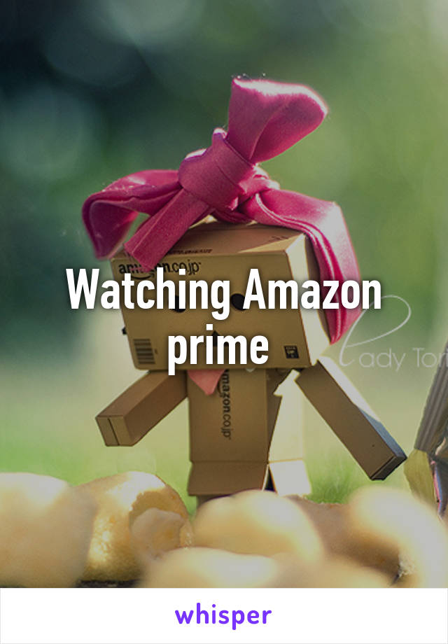 Watching Amazon prime 