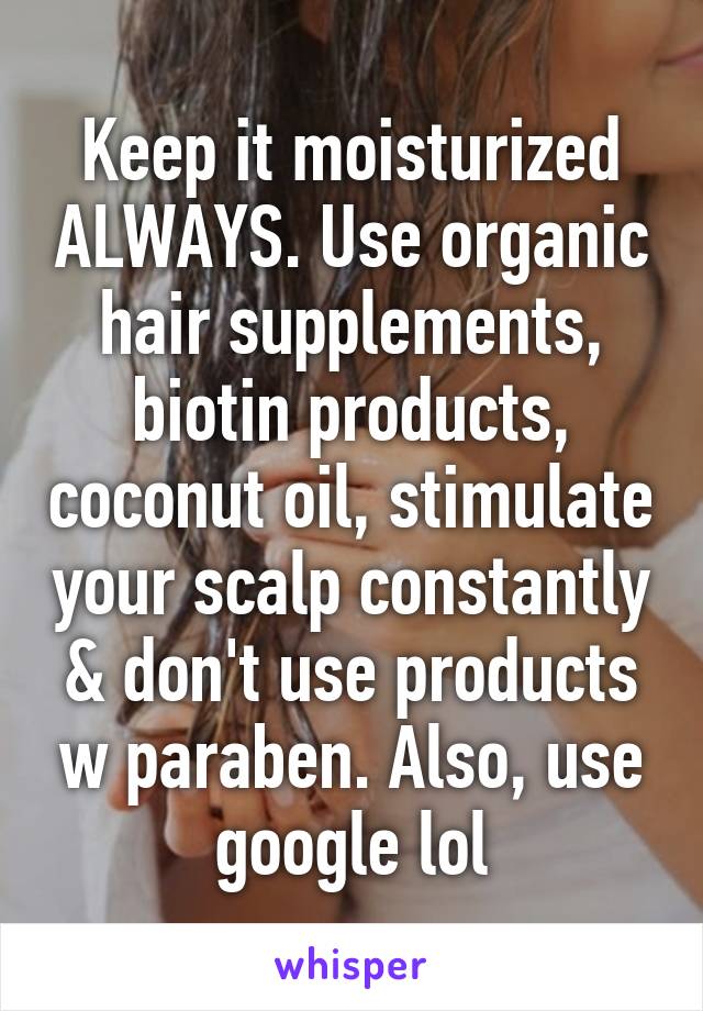 Keep it moisturized ALWAYS. Use organic hair supplements, biotin products, coconut oil, stimulate your scalp constantly & don't use products w paraben. Also, use google lol