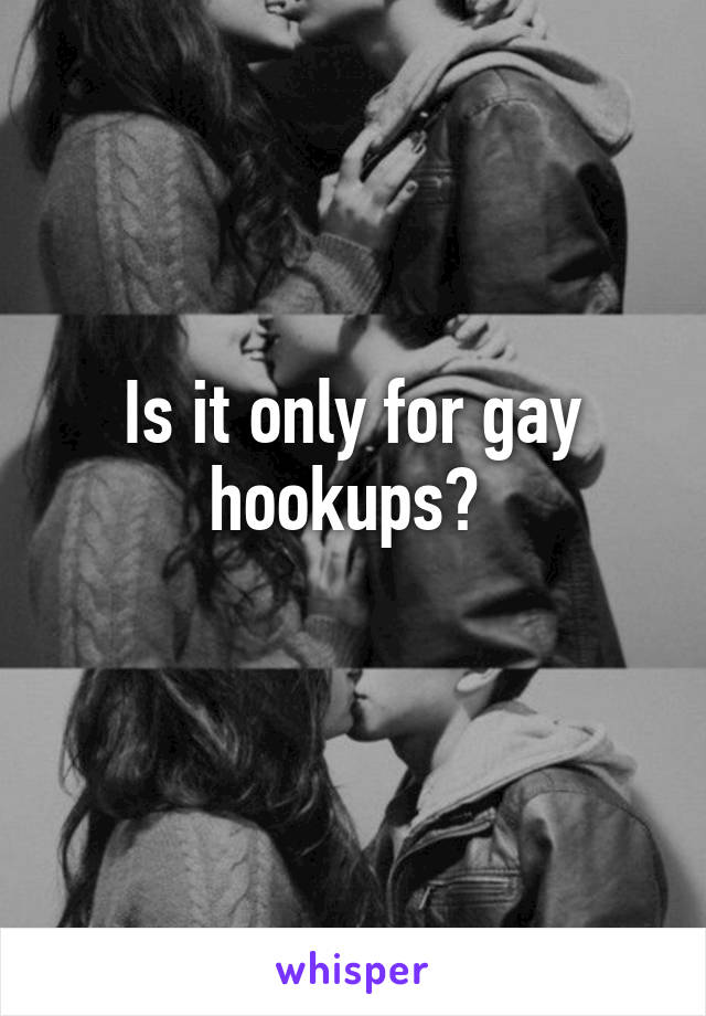 Is it only for gay hookups? 
