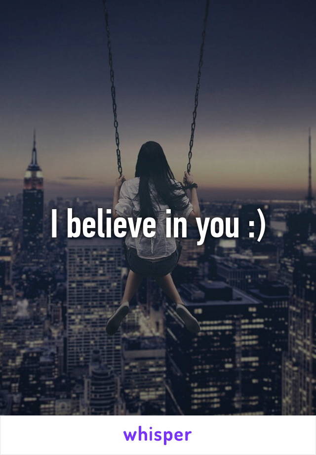 I believe in you :)