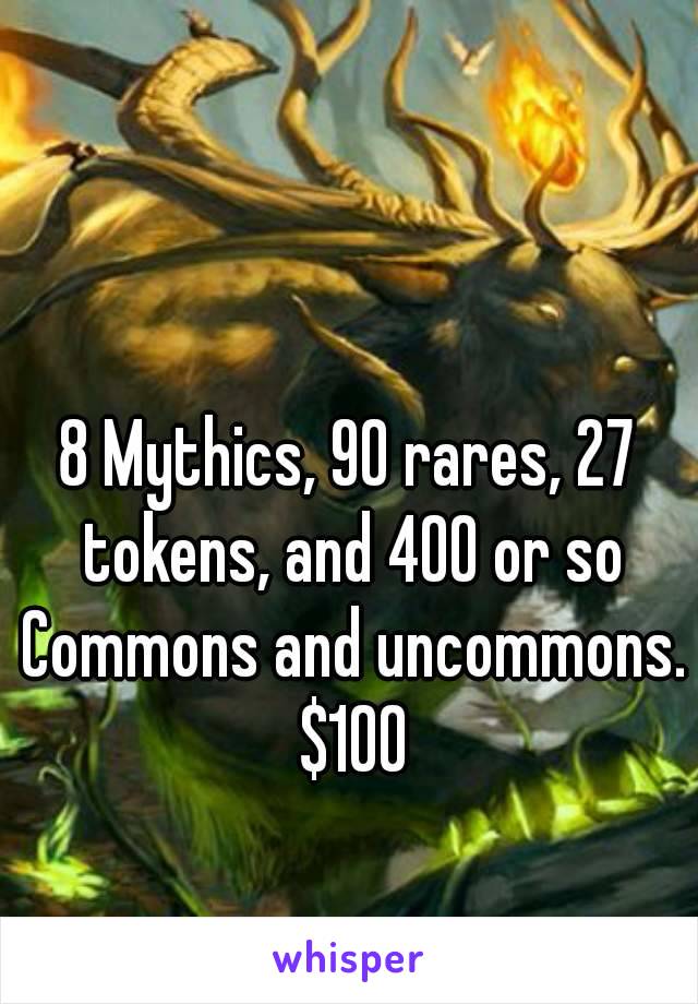 8 Mythics, 90 rares, 27 tokens, and 400 or so Commons and uncommons. $100