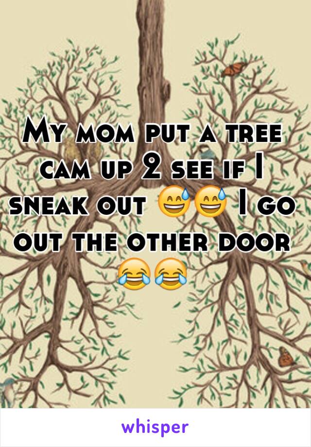 My mom put a tree cam up 2 see if I sneak out 😅😅 I go out the other door 😂😂