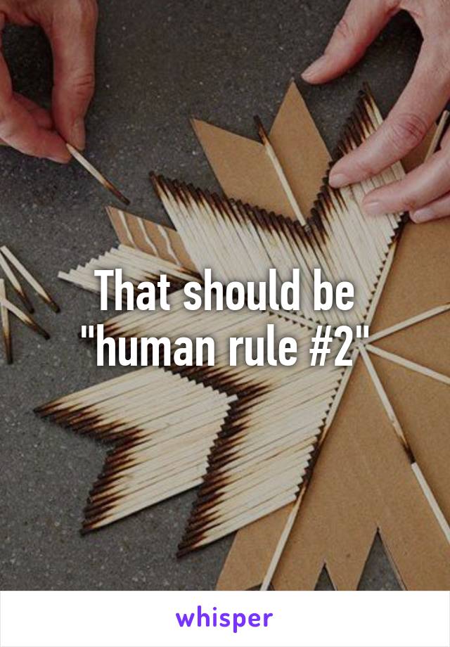 That should be "human rule #2"