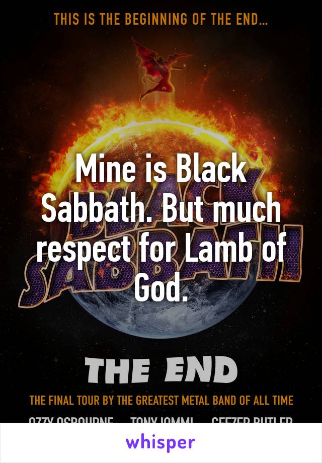 Mine is Black Sabbath. But much respect for Lamb of God.