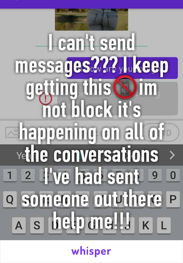 I can't send messages??? I keep getting this📵im not block it's happening on all of the conversations I've had sent someone out there help me!!!