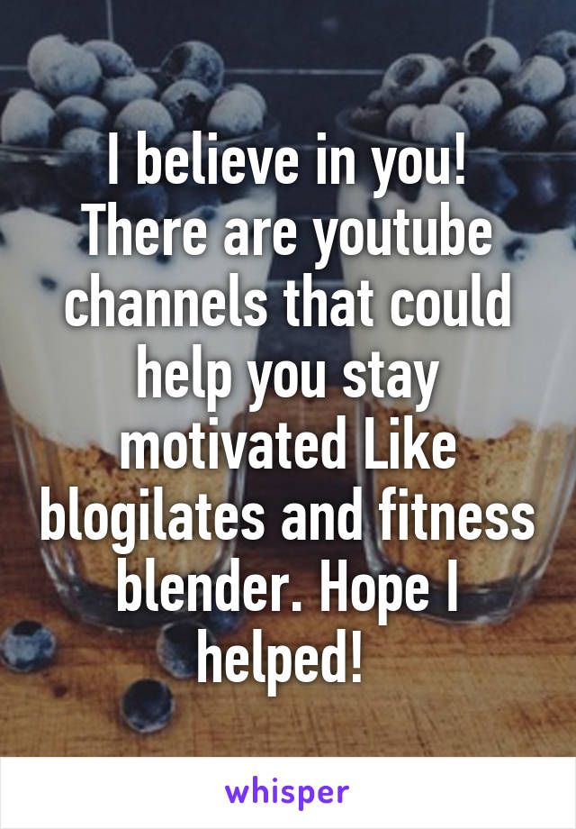 I believe in you!
There are youtube channels that could help you stay motivated Like blogilates and fitness blender. Hope I helped! 