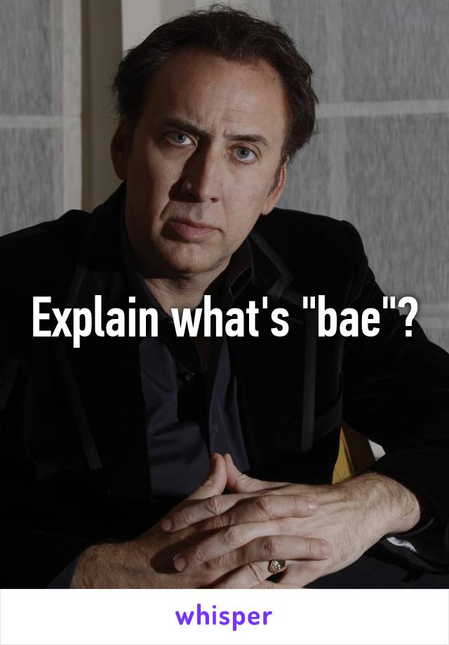 Explain what's "bae"?