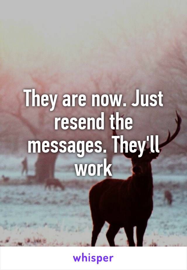 They are now. Just resend the messages. They'll work