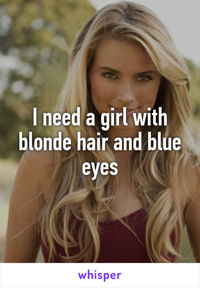 I need a girl with blonde hair and blue eyes