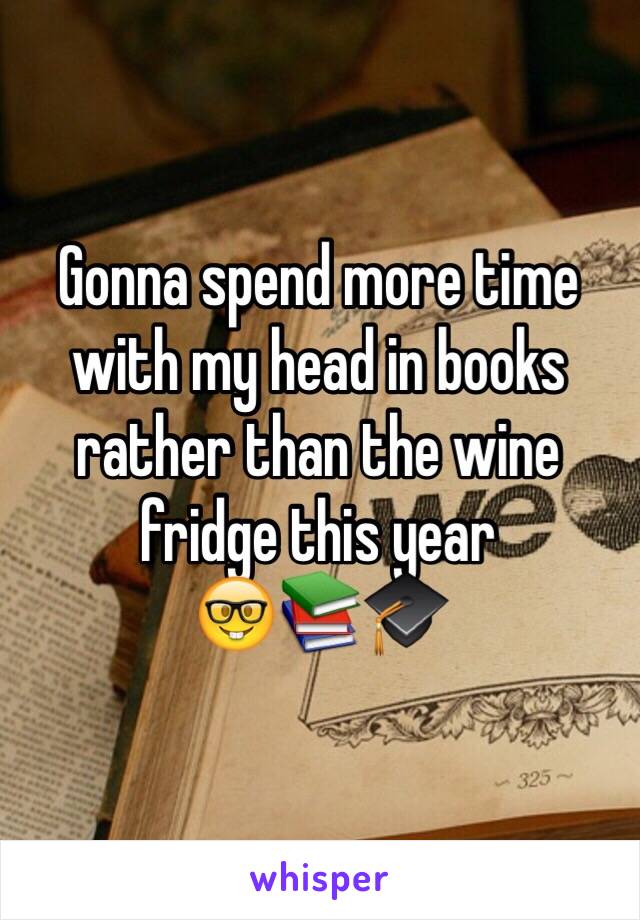 Gonna spend more time with my head in books rather than the wine fridge this year 
🤓📚🎓