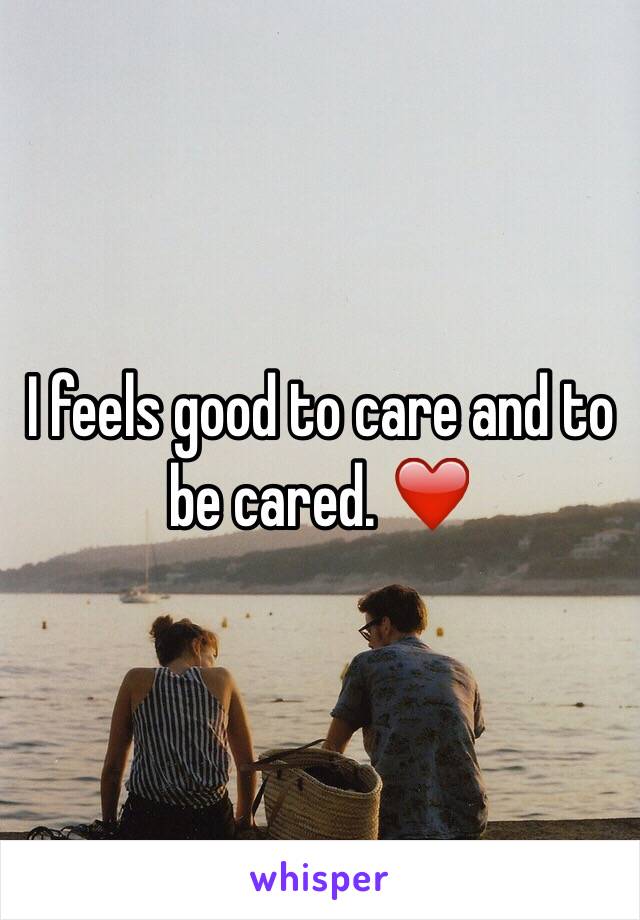 I feels good to care and to be cared. ❤️