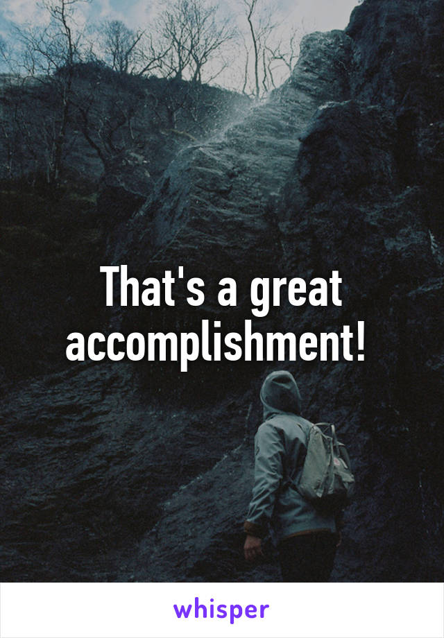 That's a great accomplishment! 