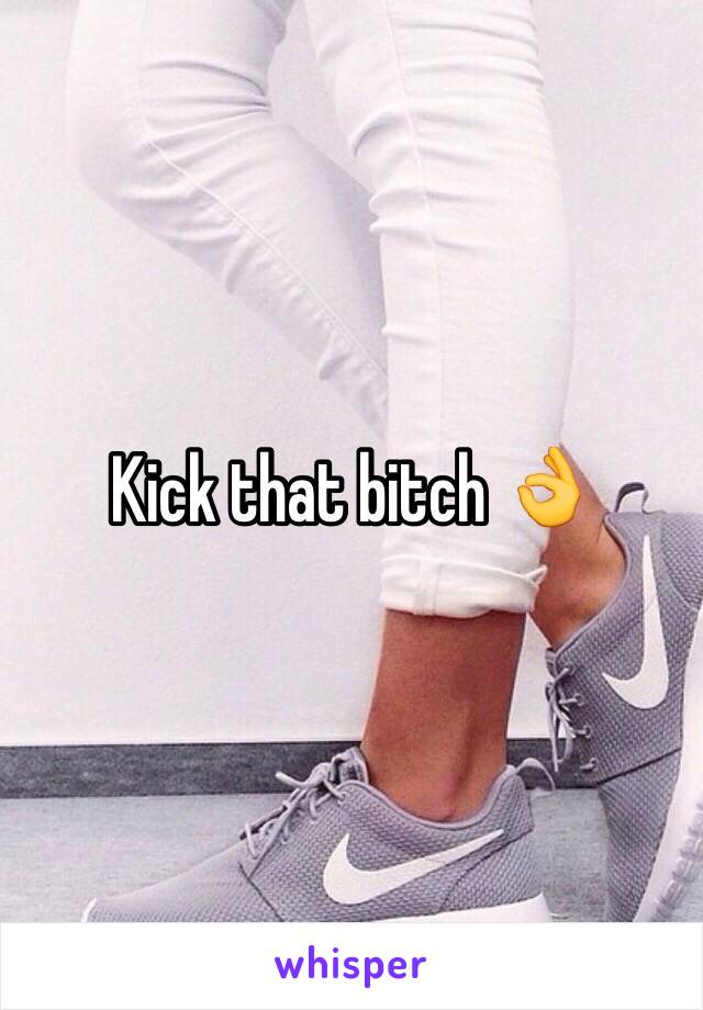 Kick that bitch 👌