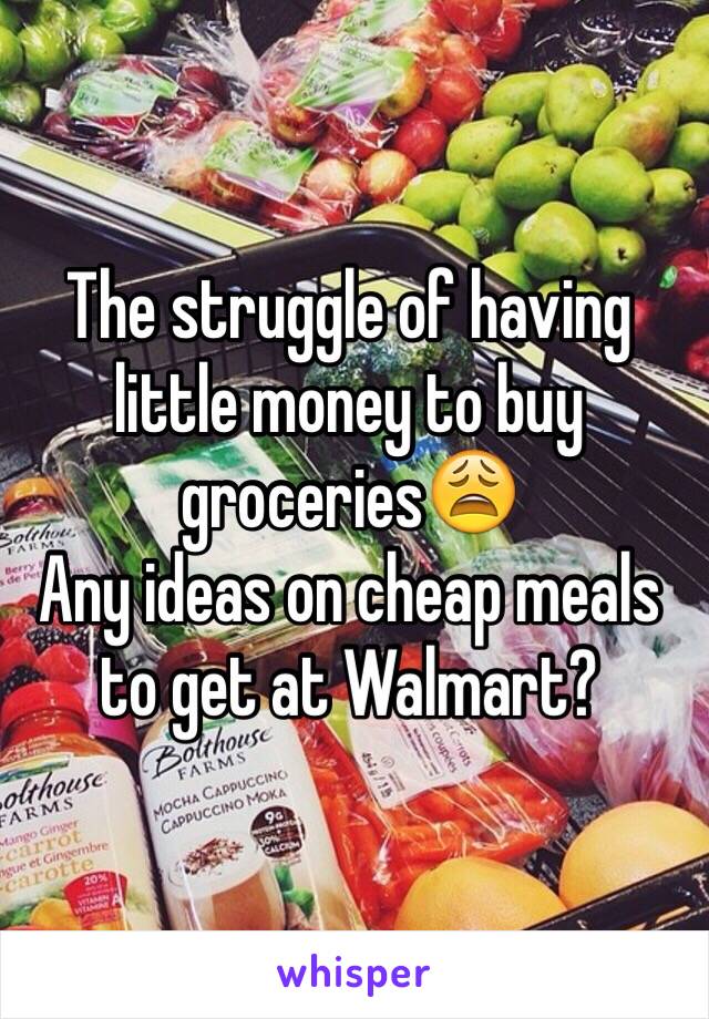 The struggle of having little money to buy groceries😩 
Any ideas on cheap meals to get at Walmart? 