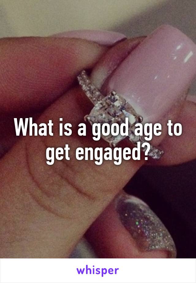 What is a good age to get engaged?