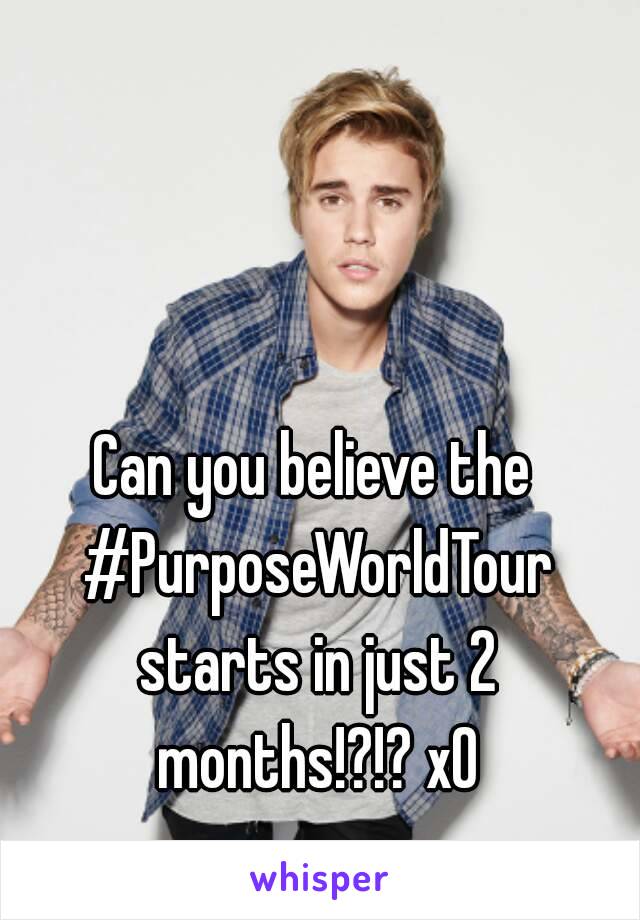 Can you believe the #PurposeWorldTour starts in just 2 months!?!? xO