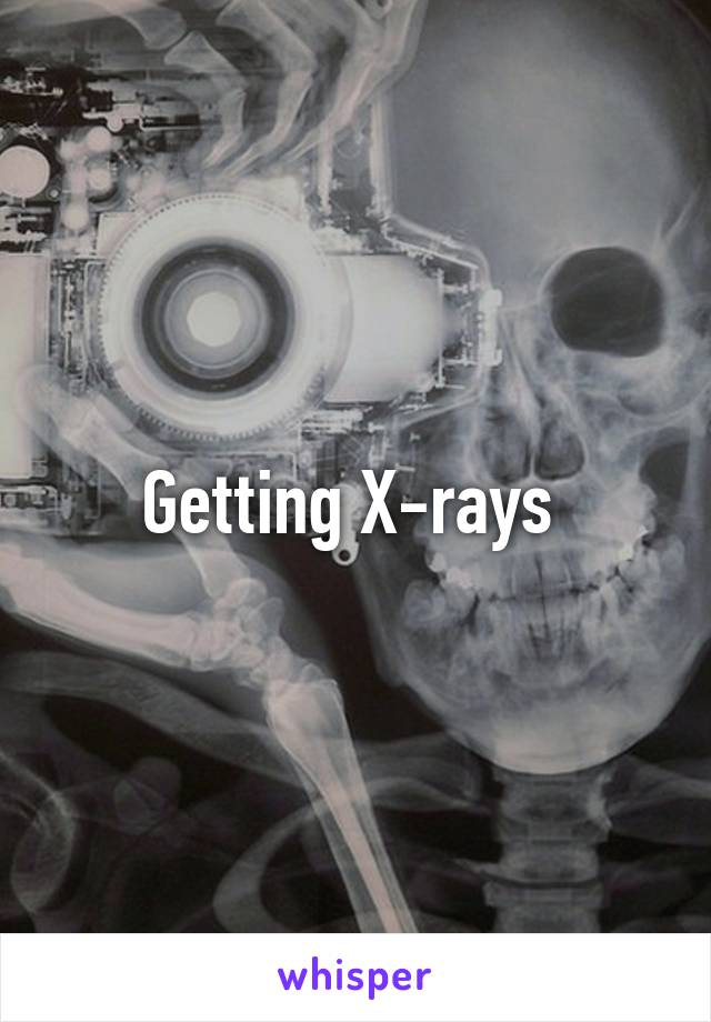 Getting X-rays 