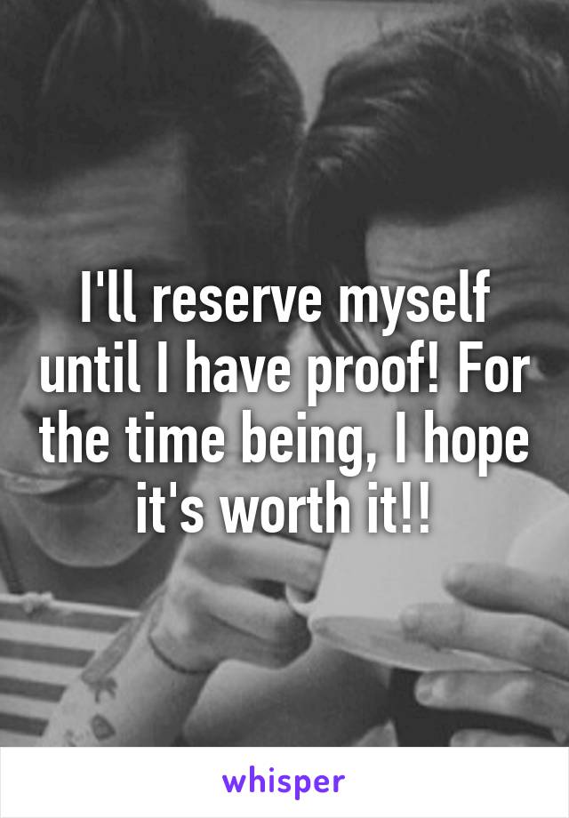 I'll reserve myself until I have proof! For the time being, I hope it's worth it!!