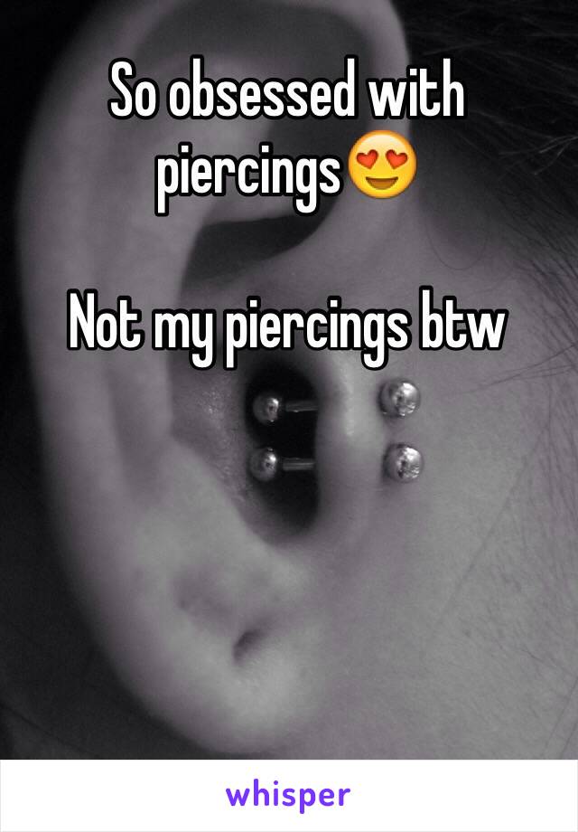 So obsessed with piercings😍

Not my piercings btw 