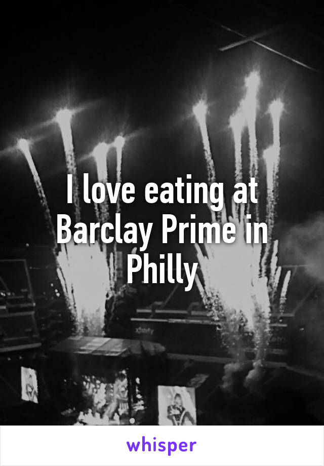 I love eating at Barclay Prime in Philly