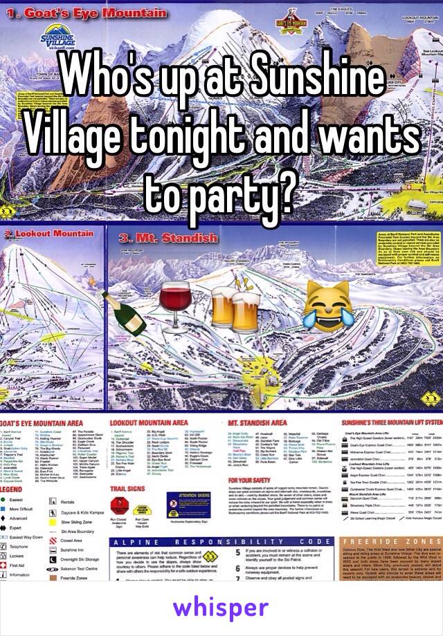 Who's up at Sunshine Village tonight and wants to party?

🍾🍷🍻    😹