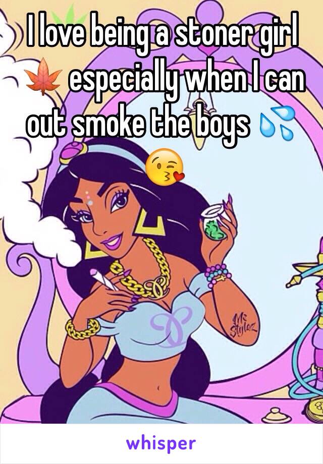 I love being a stoner girl 🍁 especially when I can out smoke the boys 💦😘