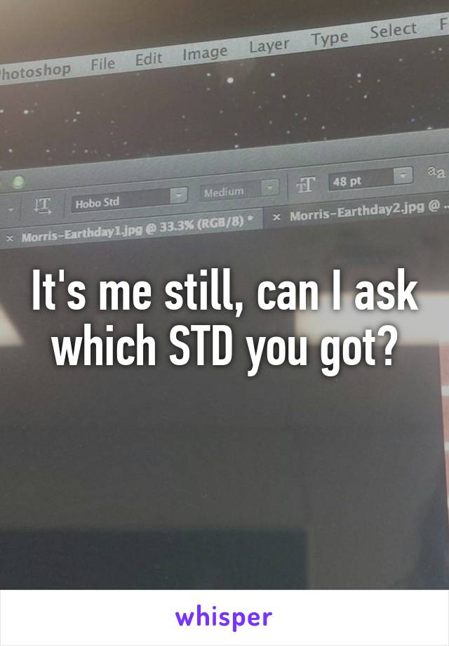 It's me still, can I ask which STD you got?