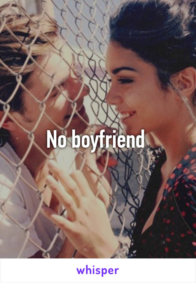 No boyfriend 