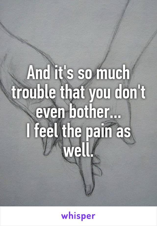And it's so much trouble that you don't even bother...
I feel the pain as well.