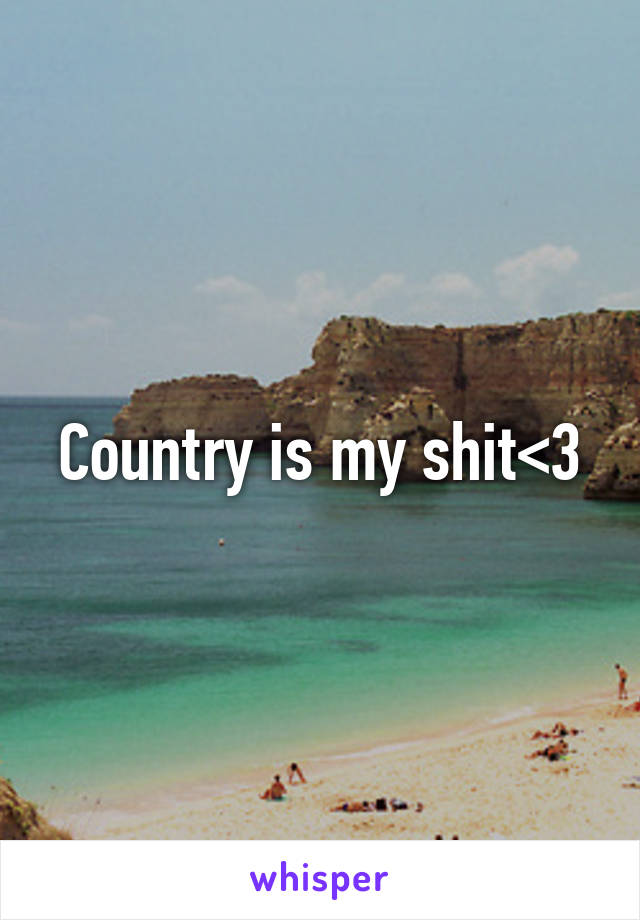 Country is my shit<3