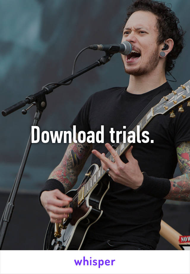 Download trials. 