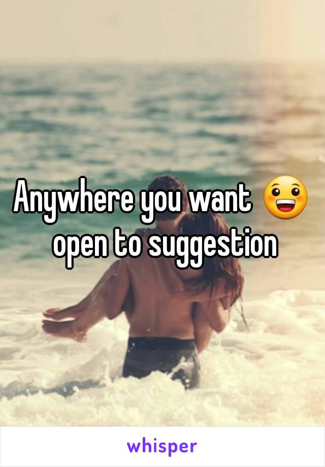 Anywhere you want 😀 open to suggestion