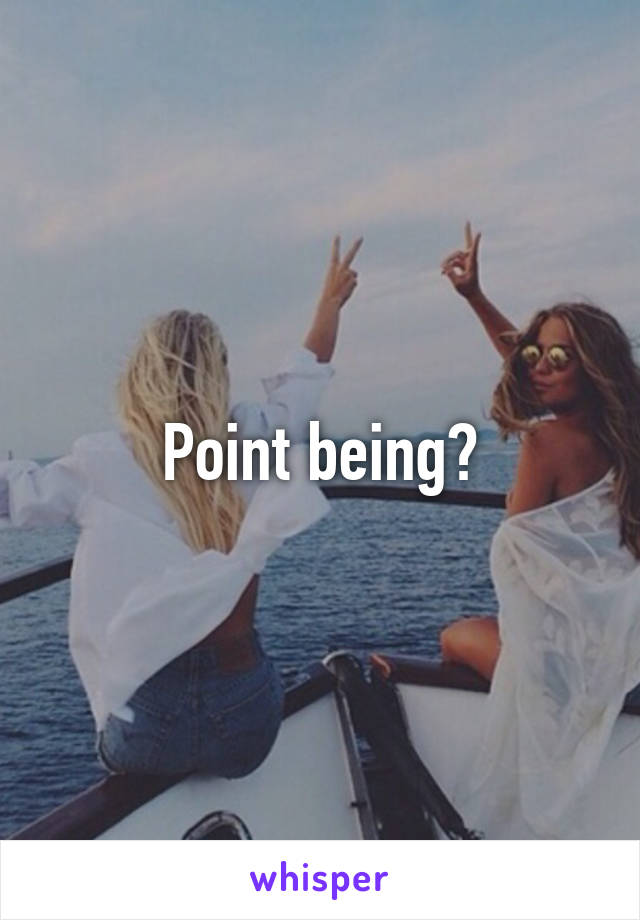 Point being?