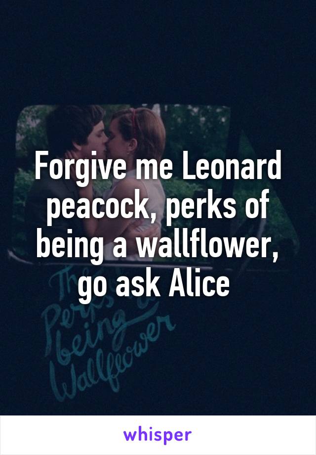 Forgive me Leonard peacock, perks of being a wallflower, go ask Alice 