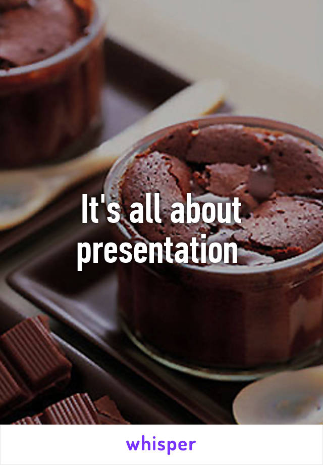 It's all about presentation 