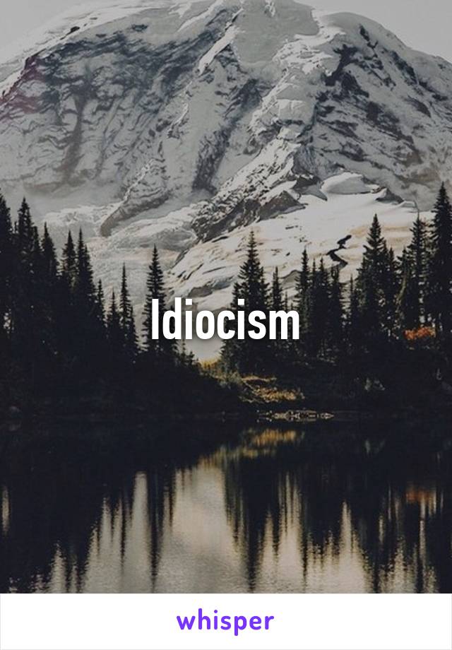 Idiocism