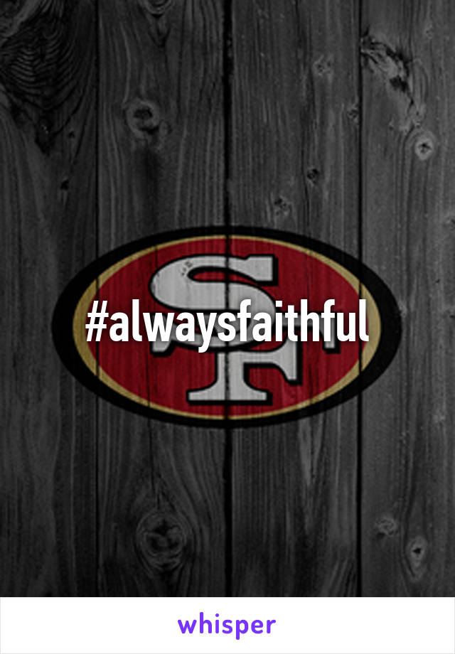 #alwaysfaithful