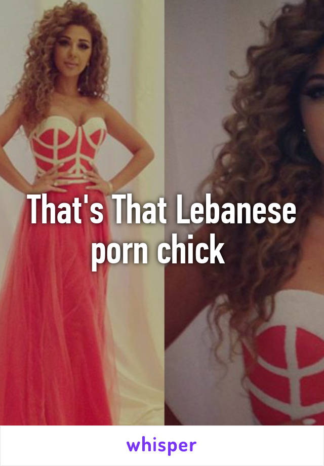 That's That Lebanese porn chick 